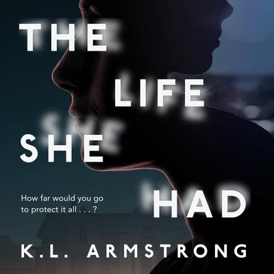 The Life She Had Audiobook, by K. L. Armstrong