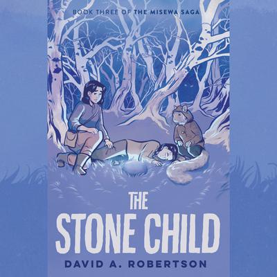 The Stone Child: The Misewa Saga, Book Three Audiobook, by David A. Robertson