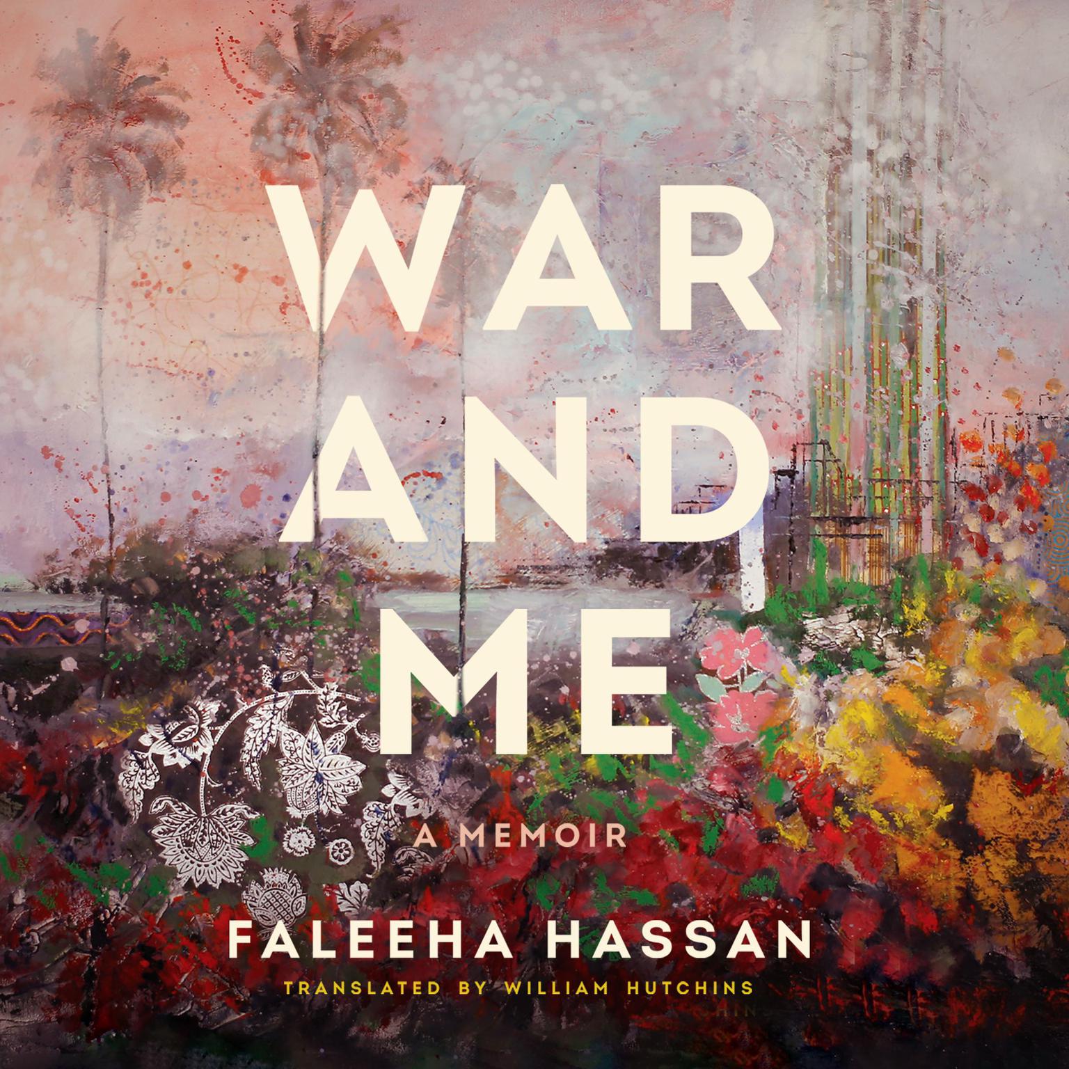 War and Me: A Memoir Audiobook, by Faleeha Hassan
