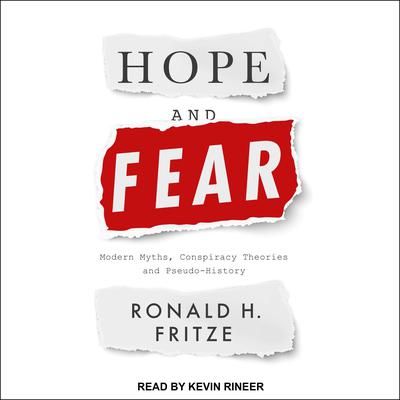 Hope and Fear: Modern Myths, Conspiracy Theories and Pseudo History Audiobook, by Ronald H. Fritze