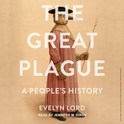 The Great Plague: A Peoples History Audiobook, by Evelyn Lord