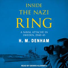 Inside the Nazi Ring: A Naval Attaché in Sweden, 1940-45 Audiobook, by 