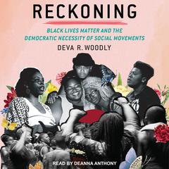 Reckoning: Black Lives Matter and the Democratic Necessity of Social Movements Audiobook, by Deva R. Woodly