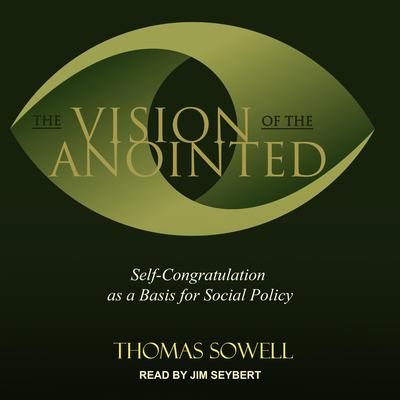 The Vision of the Anointed: Self-congratulation as a Basis for Social Policy Audiobook, by Thomas Sowell
