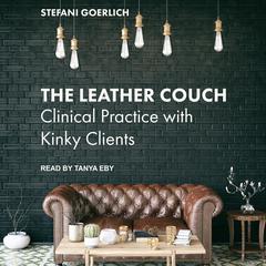 The Leather Couch: Clinical Practice with Kinky Clients Audiobook, by Stefani Goerlich