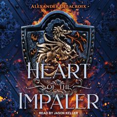 Heart of the Impaler Audiobook, by Alexander Delacroix