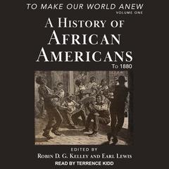 To Make Our World Anew: Volume I: A History of African Americans to 1880 Audiobook, by Robin D. G. Kelley
