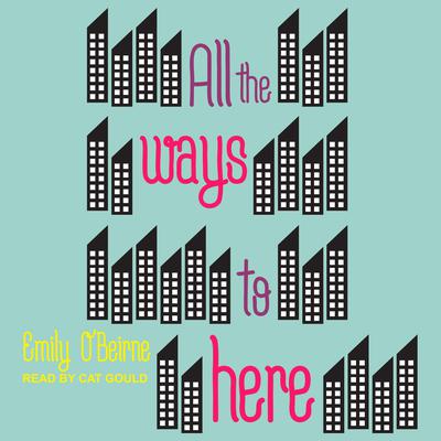 All the Ways to Here Audiobook, by Emily O’Beirne