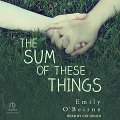 The Sum of These Things Audiobook, by Emily O’Beirne