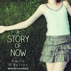 A Story of Now Audiobook, by Emily O’Beirne
