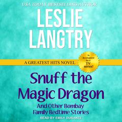 Snuff the Magic Dragon: And other Bombay Family Bedtime Stories Audiobook, by Leslie Langtry