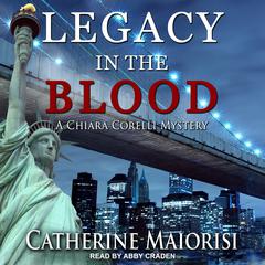 Legacy in the Blood: A Chiara Corelli Mystery Audiobook, by Catherine Maiorisi