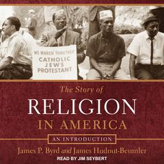 The Story of Religion in America: An Introduction Audiobook, by James P. Byrd