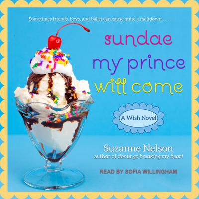 Sundae My Prince Will Come: A Wish Novel Audiobook, by Suzanne Nelson