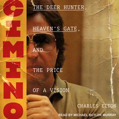 Cimino: The Deer Hunter, Heaven’s Gate, and the Price of a Vision Audiobook, by Charles Elton
