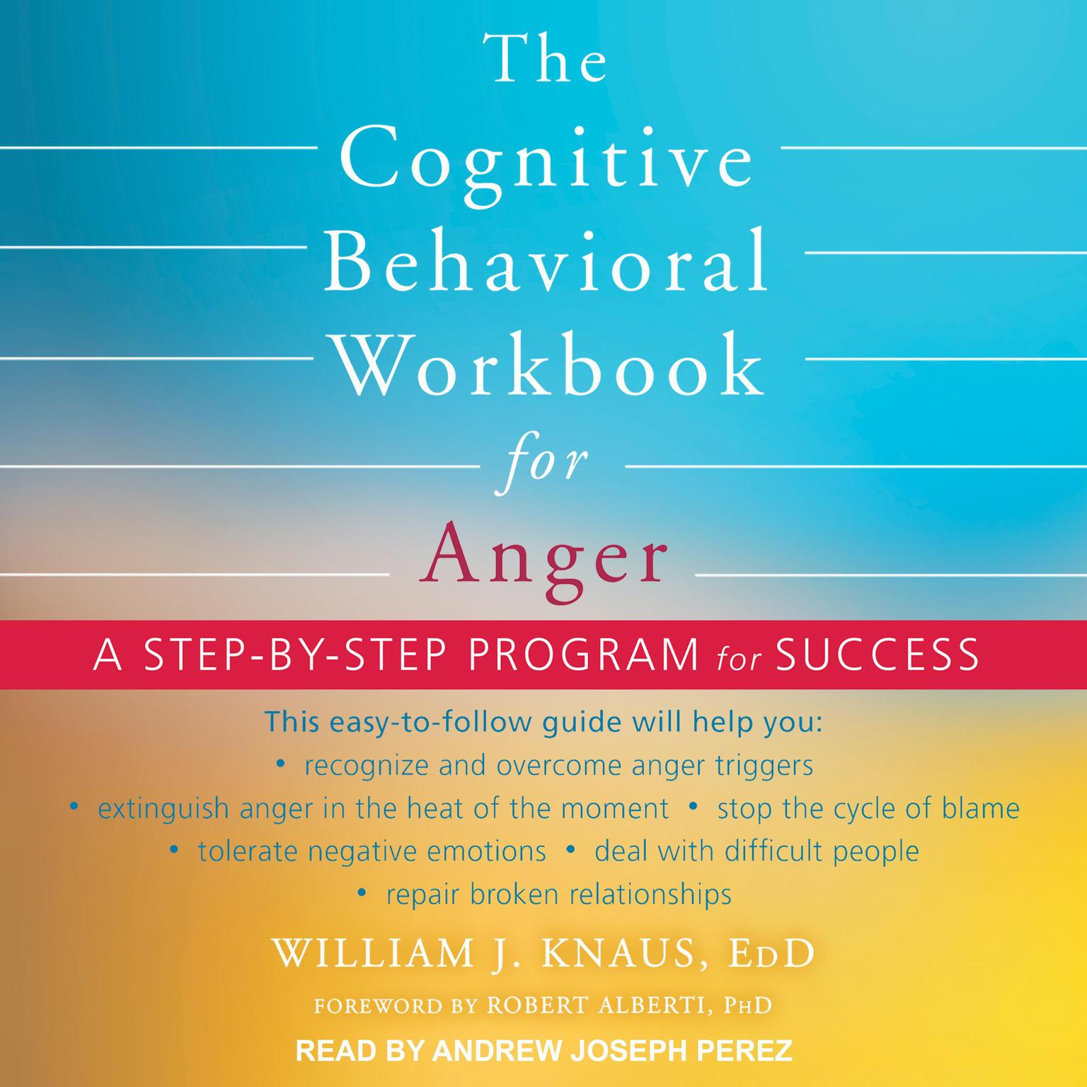 The Cognitive Behavioral Workbook for Anger: A Step-by-Step Program for Success Audiobook, by William J. Knaus