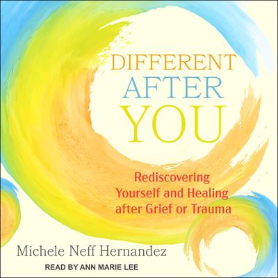 Different after You: Rediscovering Yourself and Healing after Grief or Trauma Audiobook, by Michelle Neff Hernandez