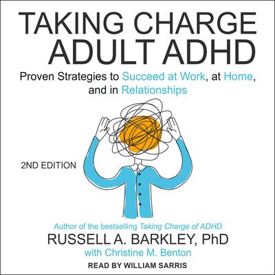 Taking Charge of Adult ADHD, Second Edition: Proven Strategies to Succeed at Work, at Home, and in Relationships Audiobook, by 