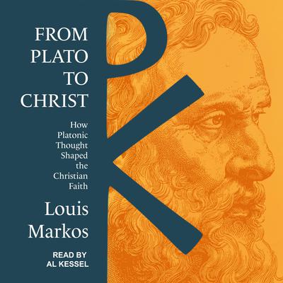 From Plato to Christ: How Platonic Thought Shaped the Christian Faith Audiobook, by Louis Markos