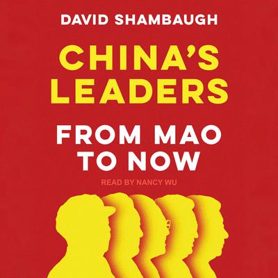Chinas Leaders: From Mao to Now Audiobook, by David Shambaugh