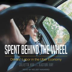 Spent Behind the Wheel: Drivers Labor in the Uber Economy Audiobook, by Julietta Hua