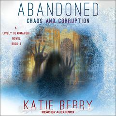 ABANDONED: A Lively Deadmarsh Novel Book 3: Chaos and Corruption Audiobook, by Katie Berry