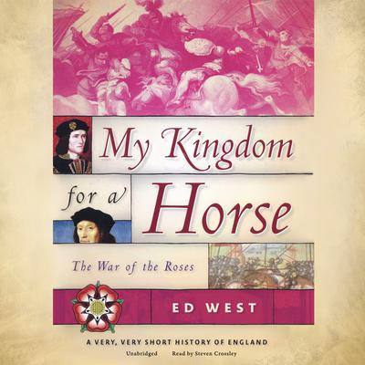 My Kingdom for a Horse: The War of the Roses  Audiobook, by Ed West