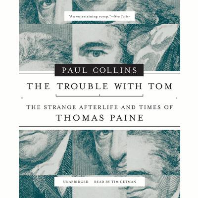 The Trouble with Tom: The Strange Afterlife and Times of Thomas Paine Audiobook, by Paul Collins