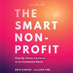 The Smart Nonprofit: Staying Human-Centered in An Automated World Audiobook, by Beth Kanter