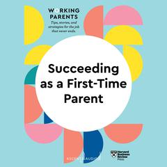 Succeeding as a First-Time Parent Audiobook, by Harvard Business Review