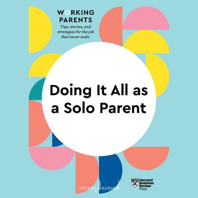 Doing It All as a Solo Parent Audiobook, by Harvard Business Review