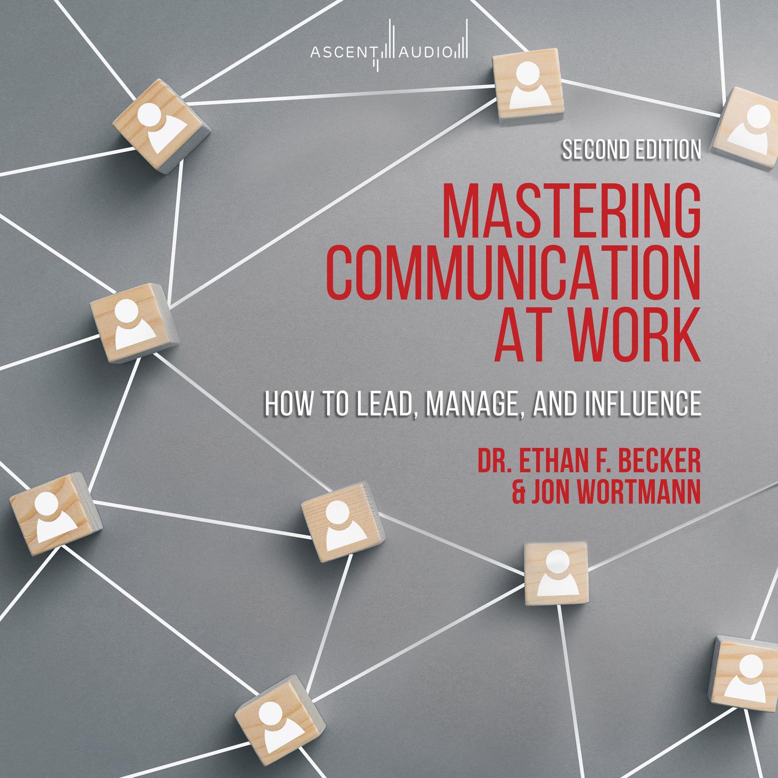 Mastering Communication at Work, Second Edition: How to Lead, Manage, and Influence Audiobook, by Ethan Becker