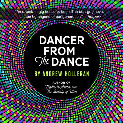 Dancer From the Dance: A Novel Audiobook, by Andrew Holleran