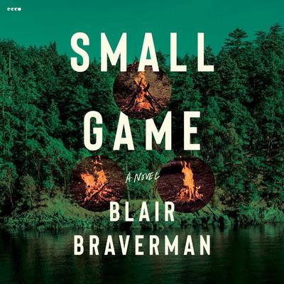 Small Game: A Novel Audiobook, by Blair Braverman