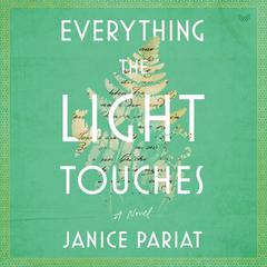 Everything the Light Touches: A Novel Audiobook, by Janice Pariat