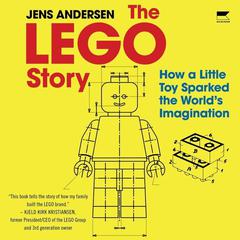 The Lego Story: How a Little Toy Sparked the World’s Imagination Audiobook, by Jens Andersen