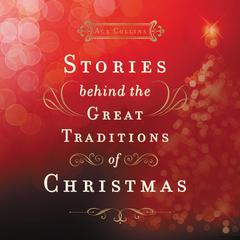 Stories Behind the Great Traditions of Christmas Audiobook, by Ace Collins