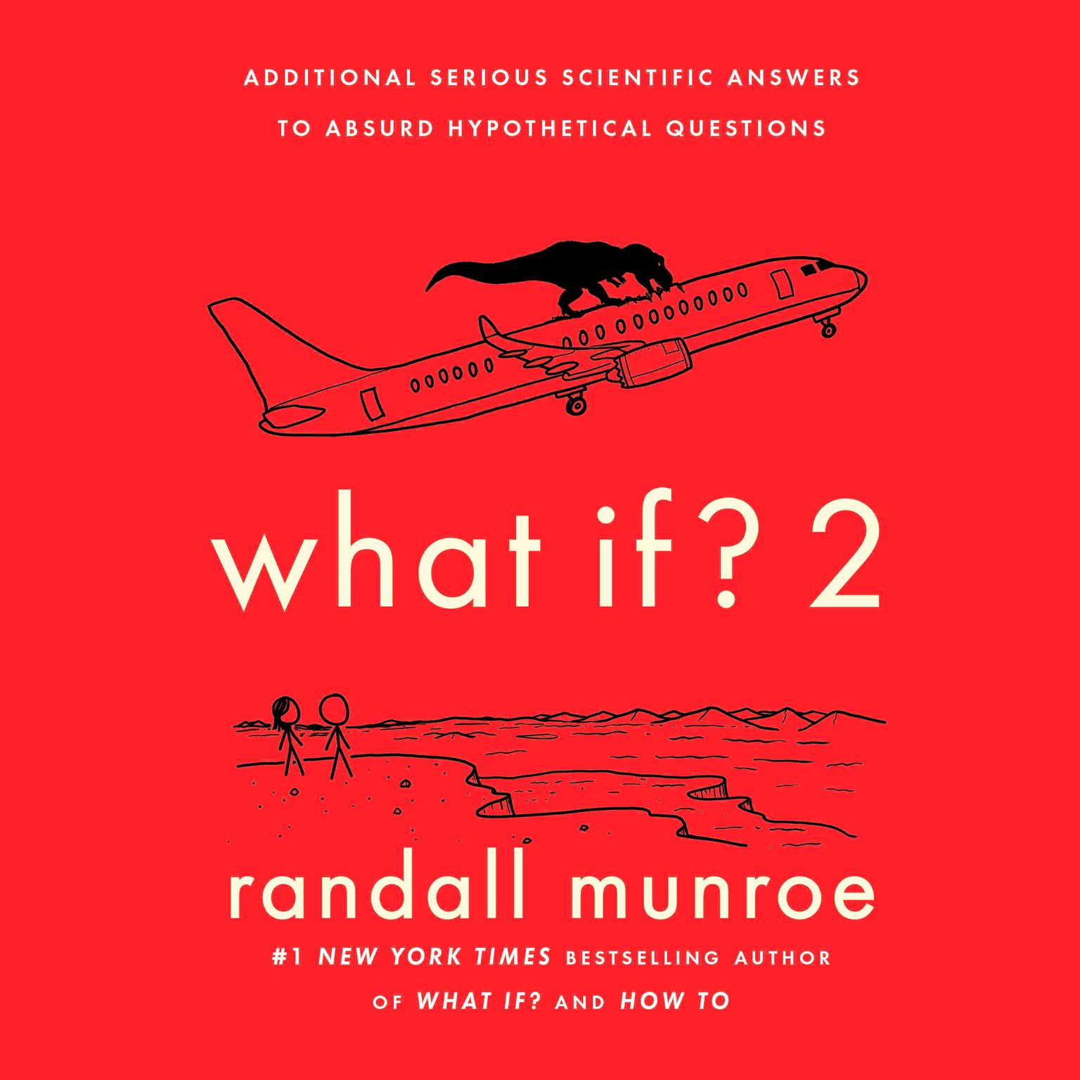 What If? 2: Additional Serious Scientific Answers to Absurd Hypothetical Questions Audiobook, by Randall Munroe