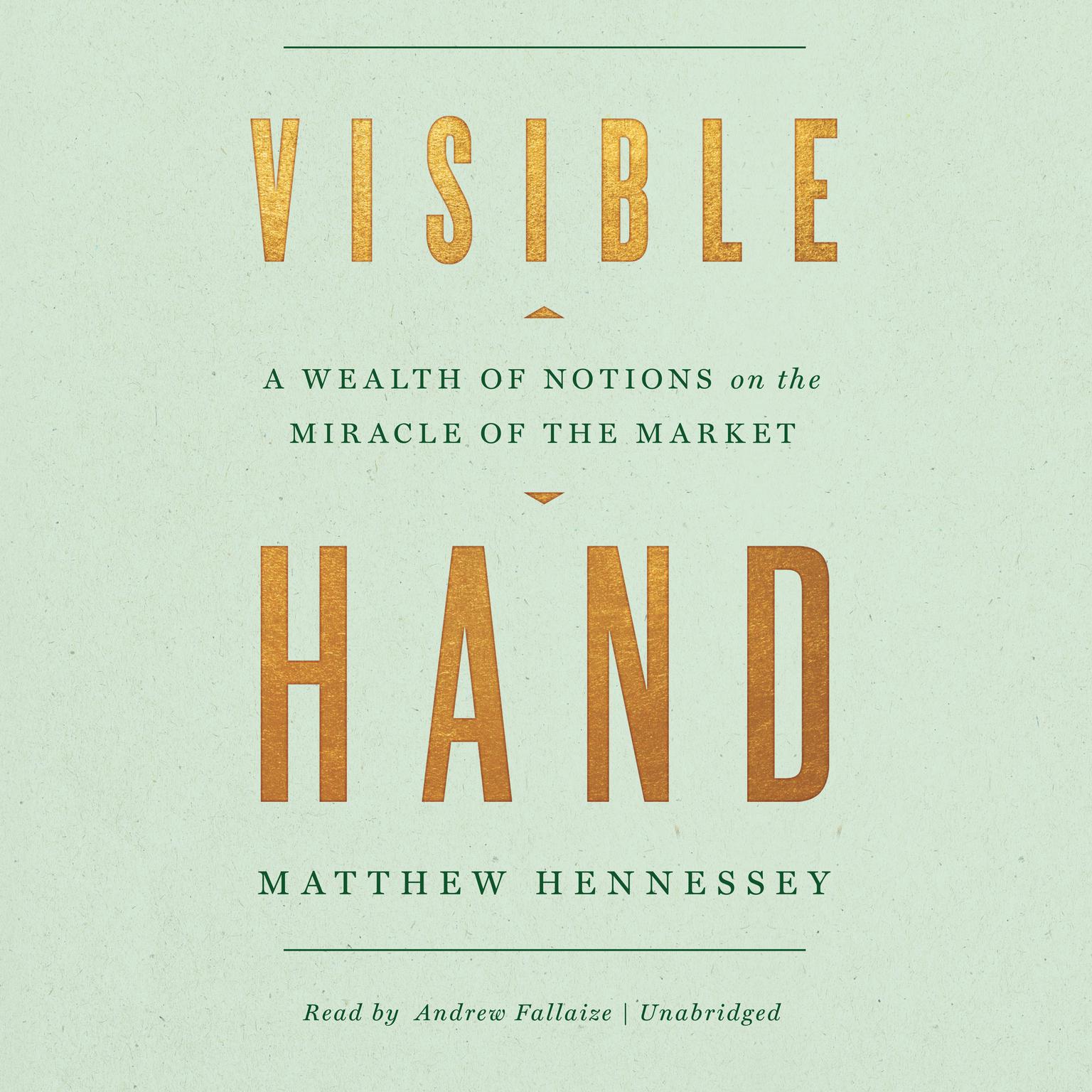Visible Hand: A Wealth of Notions on the Miracle of the Market Audiobook, by Matthew Hennessey