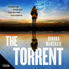 The Torrent: The gripping action packed debut crime thriller from the award-winning author of Taken, for fans of Jane Harper, Hayley Scrivenor and Dervla McTiernan Audiobook, by Dinuka McKenzie