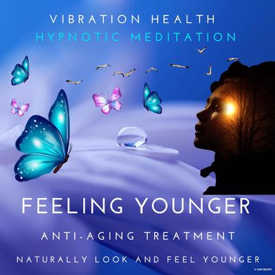 Feeling Younger Audiobook, by Vibration Health Hypnotic Meditation