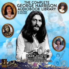 Dark Horse The Complete George Harrison Audiobook Library Audiobook, by Jagannatha Dasa