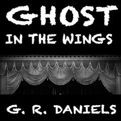 Ghost in the Wings Audiobook, by G. R. Daniels