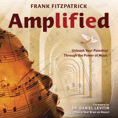 Amplified: Unleash Your Potential Through the Power of Music Audiobook, by Frank Fitzpatrick