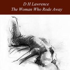The Woman Who Rode Away Audiobook, by D. H. Lawrence