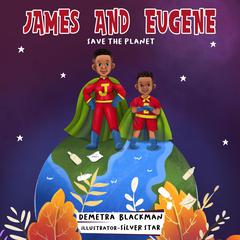 James and Eugene Save The Planet Audiobook, by Demetra Blackman