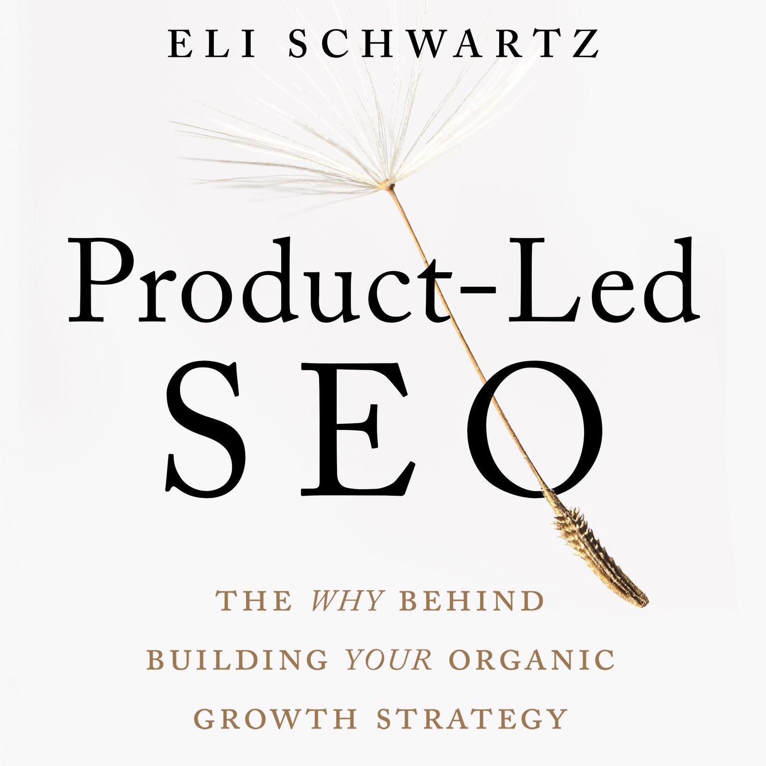 Product-Led SEO: The Why Behind Building Your Organic Growth Strategy Audiobook, by Eli Schwartz