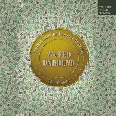 The Fed Unbound: Central Banking in a Time of Crisis Audiobook, by Lev Menand