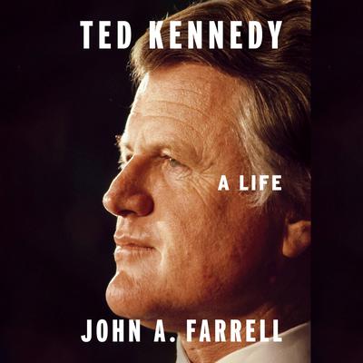 Ted Kennedy: A Life Audiobook, by John A. Farrell