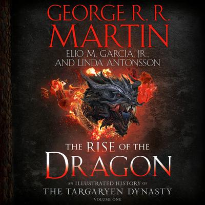 The Rise of the Dragon: An Illustrated History of the Targaryen Dynasty, Volume One Audiobook, by George R. R. Martin